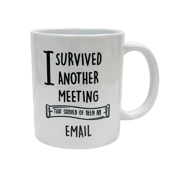 I Survived Another Meeting That Should Have Been an Email - Novelty Mug