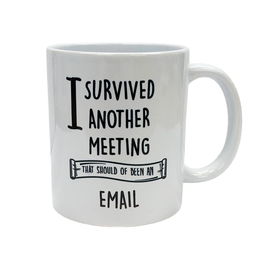 I Survived Another Meeting That Should Have Been an Email - Novelty Mug